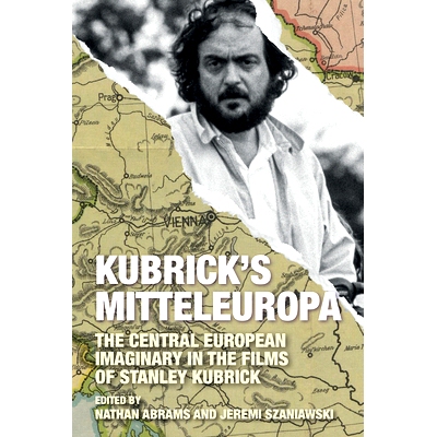 预订 Kubrick’s Mitteleuropa: The Central European Imaginary in the Films of Stanley Kubrick 库布里克的中欧斯坦利·库布