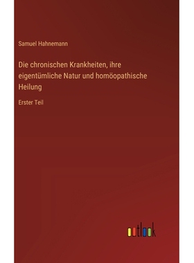 预订 Die chronischen Krankheiten, ihre eigentümliche Natur und homöopathische Heilung: Erster Teil: 9783368387921