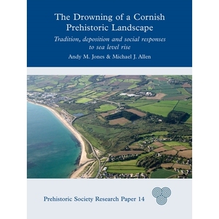 预订 The Drowning of a Cornish Prehistoric Landscape: Tradition, Deposition and Social Responses to Sea Level Rise 康沃