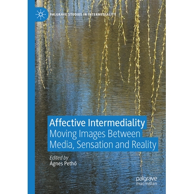 预订 Affective Intermediality: Moving Images Between Media, Sensation and Reality 情感跨媒介性：媒介、感知与现实之间的动