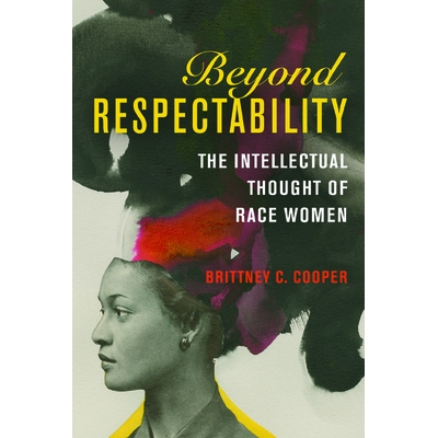 预订 Beyond Respectability: The Intellectual Thought of Race Women *尊重：关于种族妇女的思考: 9780252040993