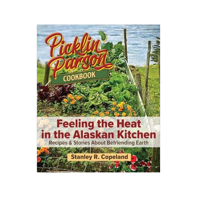 [预订]Feeling the Heat in the Alaskan Kitchen: Recipes & Stories About Befriending Earth 9798218221867