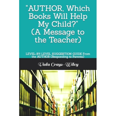 预订 AUTHOR, Which Books Will Help My Child? (A Message to the Teacher): LEVEL-BY-LEVEL SUGGESTION GUIDE From the AUTHOR