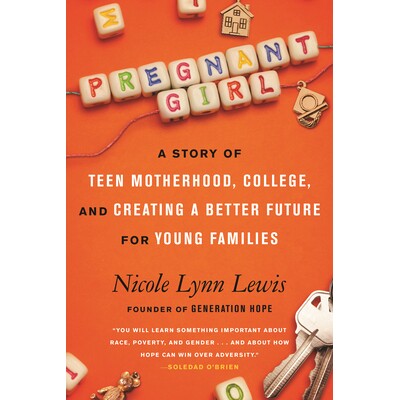 预订 PREGNANT GIRL: A Story of Teen Motherhood, College, and Creating a Better Future for Young Families 怀孕的女孩: 978