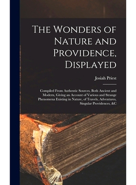 预订 The Wonders of Nature and Providence, Displayed: Compiled From Authentic Sources, Both Ancient and Modern, Giving a