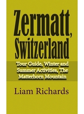 预订 Zermatt, Switzerland: Tour Guide, Winter and Summer Activities, The Matterhorn Mountain: 9781672032209