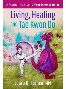 预订 Living, Healing and Tae Kwon Do: A Memoir to Inspire Your Inner Warrior: 9781733073806