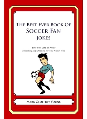 预订 The Best Ever Book of Soccer Fan Jokes: Lots and Lots of Jokes Specially Repurposed for You-Know-Who: 9781490585406