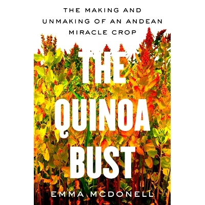 预订 The Quinoa Bust: The Making and Unmaking of an Andean Miracle Crop 藜麦衰落：安第斯奇迹作物的诞生与衰落: 9780520401