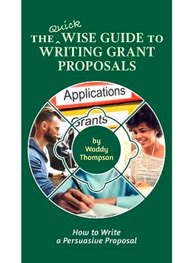 预订 The Quick Wise Guide to Writing Grant Proposals: Learn How to Write a Proposal in 60 Minutes: 9780998512440
