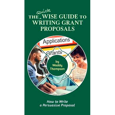 预订 The Quick Wise Guide to Writing Grant Proposals: Learn How to Write a Proposal in 60 Minutes: 9780998512440