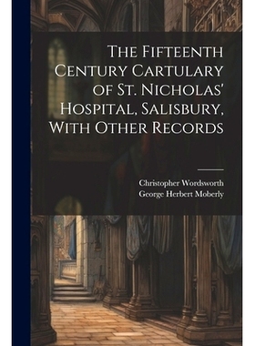 预订 The Fifteenth Century Cartulary of St. Nicholas’ Hospital, Salisbury, With Other Records: 9781022203341