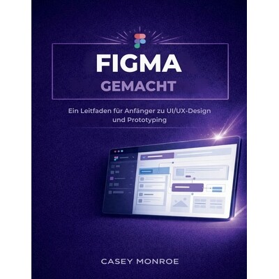 预订 Figma Gemacht: Ein Leitfaden für Anfänger zu UI/UX-Design und Prototyping 9798247891635