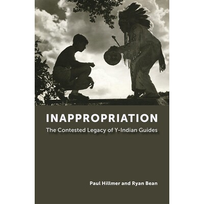 预订 Inappropriation: The Contested Legacy of Y-Indian Guides 不当挪用：Y-印第安向导的有争议遗产: 9780826223210