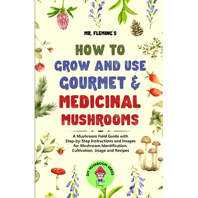 预订 How to Grow and Use Gourmet & Medicinal Mushrooms: A Mushroom Field Guide with Step-by-Step Instructions and Images