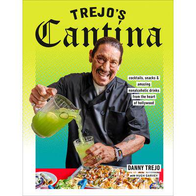 预订 Trejo’s Cantina: Cocktails, Snacks & Amazing Non-Alcoholic Drinks from the Heart of HollywoodTrejo’s Cantina：来