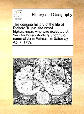 预订 The genuine history of the life of Richard Turpin, the noted highwayman, who was executed at York for horse-stealin