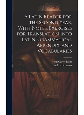 预订 A Latin Reader for the Second Year, With Notes, Exercises for Translation Into Latin, Grammatical Appendix, and Voc