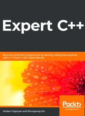 预订 Expert C++: Become a proficient programmer by learning coding best practices with C++17 and C++20’s latest feature