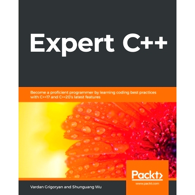 预订 Expert C++: Become a proficient programmer by learning coding best practices with C++17 and C++20’s latest feature