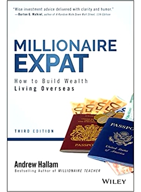 Millionaire Expat - How to Build Wealth Living Overseas, Third Edition: How to Build Wealth Living Overseas, Third Edit