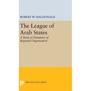 预订 The League of Arab States: A Study in Dynamics of Regional Organization 阿拉伯国家联盟：区域组织动力学研究: 9780691
