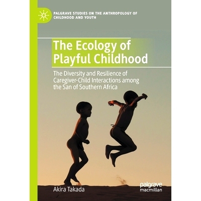 预订 The Ecology of Playful Childhood: The Diversity and Resilience of Caregiver-Child Interactions  among the San of So