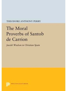 预订 The Moral Proverbs of Santob de Carrion: Jewish Wisdom in Christian Spain 德圣腐尸的道德箴言：犹太智慧在基督徒西班