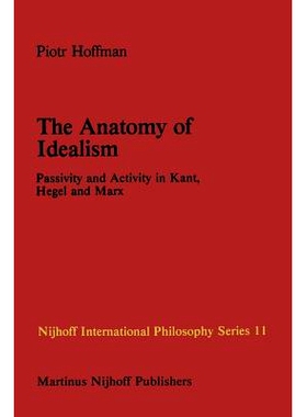 预订 The Anatomy of Idealism: Passivity and Activity in Kant, Hegel and Marx: 9789400976238