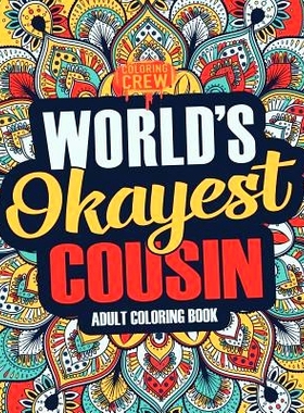 预订 Worlds Okayest Cousin: A Snarky, Irreverent & Funny Cousin Coloring Book for Adults: 9781983775673