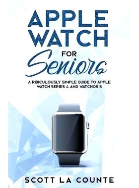 预订 Apple Watch For Seniors: A Ridiculously Simple Guide to Apple Watch Series 4 and WatchOS 5: 9781629177229