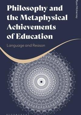[预订]Philosophy and the Metaphysical Achievements of Education: Language and Reason 9781350185180