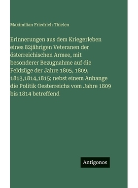 预订 Erinnerungen aus dem Kriegerleben eines 82jährigen Veteranen der österreichischen Armee, mit besonderer Bezugnahm