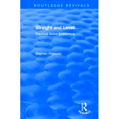 预订 Straight and Level: Practical Airline Economics: Practical Airline Economics 直线和等级：实用航空公司经济学: 978113