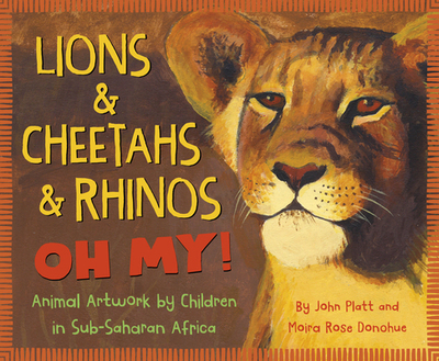 【预订】Lions & Cheetahs & Rhinos Oh My!: Animal Artwork by Children in Sub-Saharan Africa