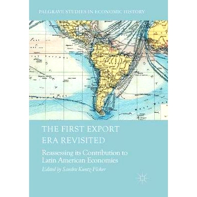 预订 The First Export Era Revisited: Reassessing its Contribution to Latin American Economies: 9783319872957