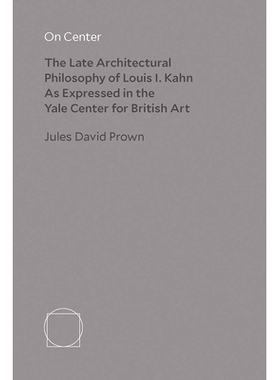 预订 On Center: The Late Architectural Philosophy of Louis I. Kahn as Expressed in the Yale Center for British Art 论中