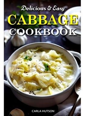 预订 Easy Cabbage Cookbook: Quick And Delicious Cabbage Recipes For Everyday Meals Featuring Breakfast, Lunch, And Dinne