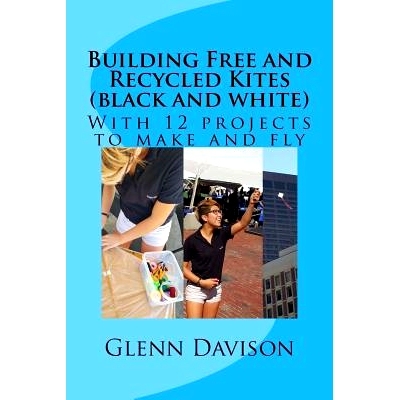 预订 Building Free and Recycled Kites (Black and White): With 12 projects to make and fly: 9781545391952