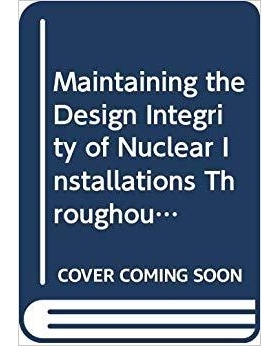 预订 Maintaining the Design Integrity of Nuclear Installations Throughout Their Operating Life: A Report by the Internat