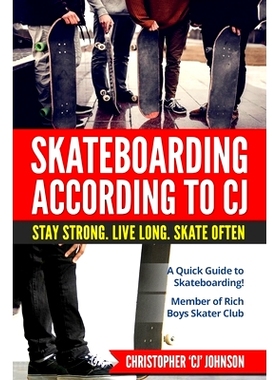 预订 Skateboarding According to ’CJ’: Stay Strong. Live Long. Skate Often.: 9781548464639