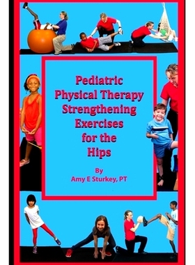 预订 Pediatric Physical Therapy Strengthening Exercises of the Hips: Treatment Suggestions by Muscle Action: 97809981567