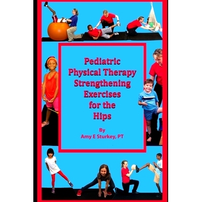 预订 Pediatric Physical Therapy Strengthening Exercises of the Hips: Treatment Suggestions by Muscle Action: 97809981567