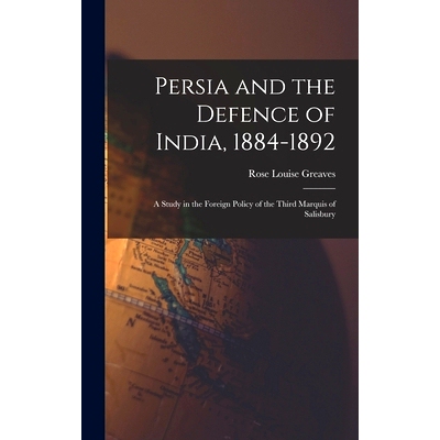 预订 Persia and the Defence of India, 1884-1892; a Study in the Foreign Policy of the Third Marquis of Salisbury: 978101