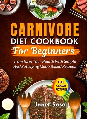 预订 Carnivore Diet Cookbook For Beginners: Transform Your Health with Simple and Satisfying Meat-Based Recipes: 9798333