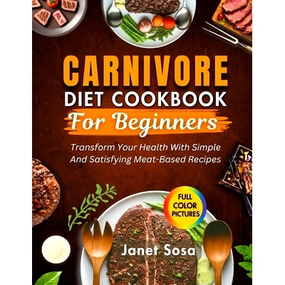 预订 Carnivore Diet Cookbook For Beginners: Transform Your Health with Simple and Satisfying Meat-Based Recipes: 9798333