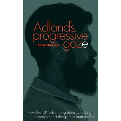 预订 Adland’s Progressive Gaze: How UK Advertising Lost Sight of the People and Things That Matter Most 9780957151543