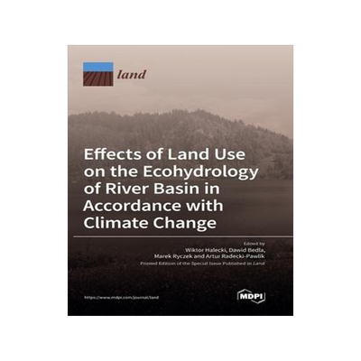 [预订]Effects of Land Use on the Ecohydrology of River Basin in Accordance with Climate Change 9783036556451