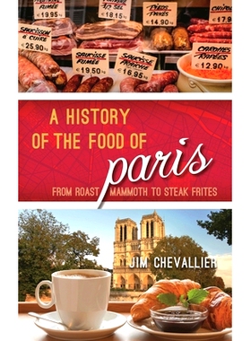 预订 A History of the Food of Paris: From Roast Mammoth to Steak Frites 巴黎食物的历史：从烤猛犸肉到牛排: 9781442272828