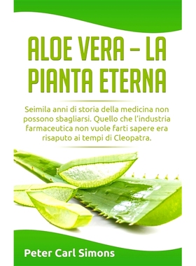 预订 Aloe Vera - la pianta eterna: Seimila anni di storia della medicina non possono sbagliarsi. Quello che l’industria